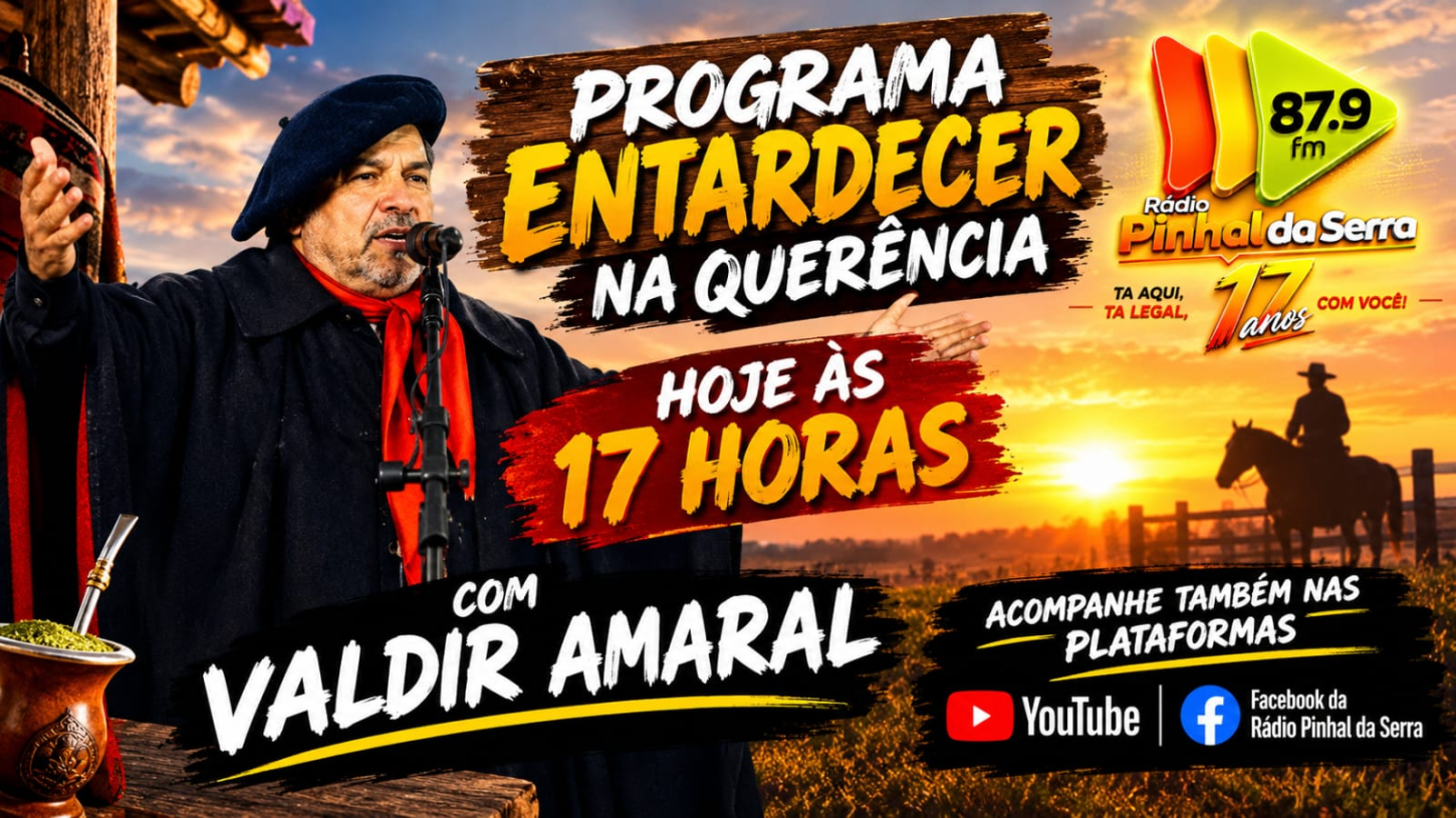 Hoje tem Programa Entardecer na Querência com Valdir Amaral na Rádio Pinhal da Serra